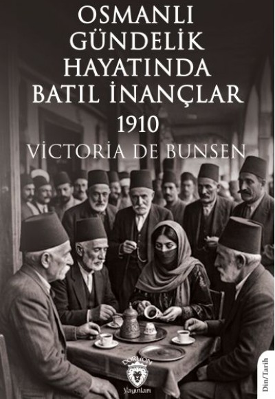 Osmanlı Gündelik Hayatında Batıl İnançlar – 1910