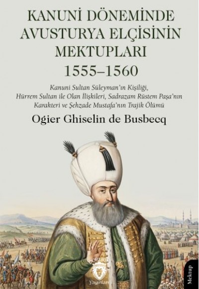 Kanuni Döneminde Avusturya Elçisinin Mektupları 1555-1560 Kanuni Döneminde Avusturya Elçisinin Mektupları 1555-1560