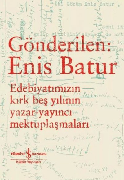 Gönderilen: Enis Batur - Edebiyatımızın Kırk Beş Yılının Yazar-Yayıncı Mektuplaşmaları Gönderilen: Enis Batur - Edebiyatımızın Kırk Beş Yılının Yazar-Yayıncı Mektuplaşmaları