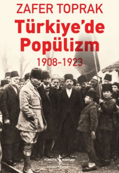 Türkiye'de Popülizm - 1908-1923 Türkiye'de Popülizm - 1908-1923