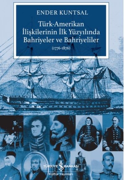 Türk-Amerikan İlişkilerinin İlk Yüzyılında Bahriyeler ve Bahriyeliler (1776-1876) Türk-Amerikan İlişkilerinin İlk Yüzyılında Bahriyeler ve Bahriyeliler (1776-1876)