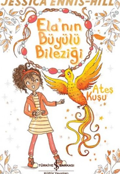 Ela'nın Büyülü Bileziği - Ateş Kuşu Ela'nın Büyülü Bileziği - Ateş Kuşu
