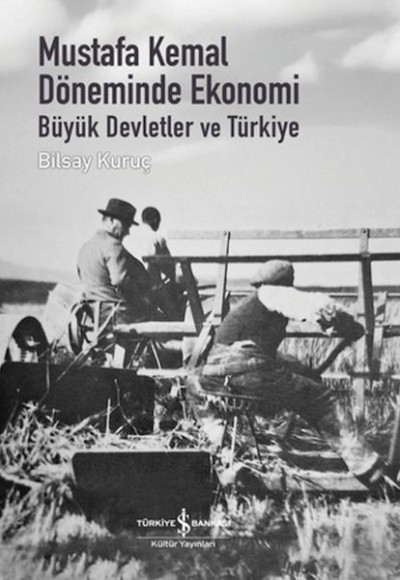 Mustafa Kemal Döneminde Ekonomi - Büyük Devletler ve Türkiye Mustafa Kemal Döneminde Ekonomi - Büyük Devletler ve Türkiye