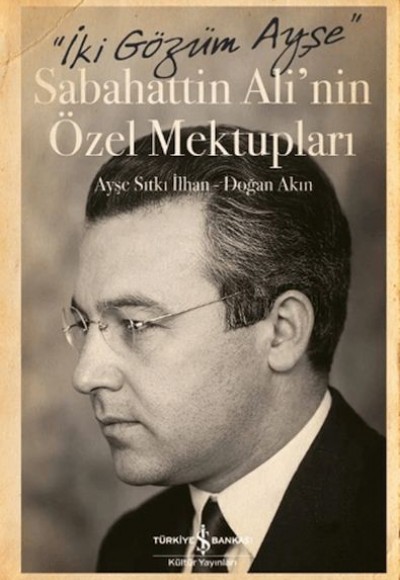 İki Gözüm Ayşe - Sabahattin Ali'nin Özel Mektupları (Ciltli) İki Gözüm Ayşe - Sabahattin Ali'nin Özel Mektupları (Ciltli)