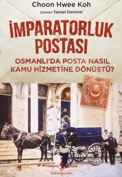 İmparatorluk Postası Osmanlı’da Posta Nasıl Kamu Hizmetine Dönüştü?
