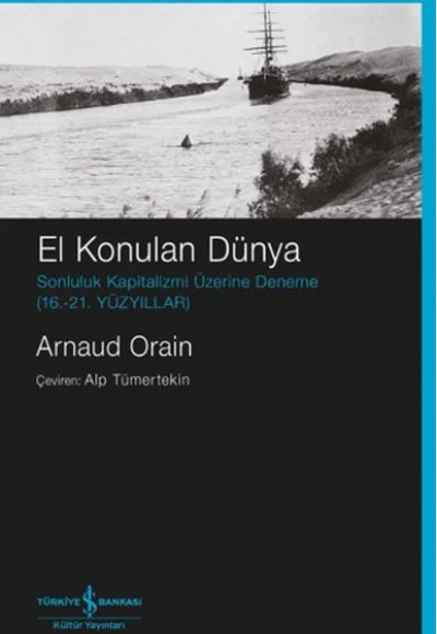 El Konulan Dünya Sonluluk Kapitalizmi Üzerine Deneme (16. – 21. Yüzyıllar) El Konulan Dünya Sonluluk Kapitalizmi Üzerine Deneme (16. – 21. Yüzyıllar)