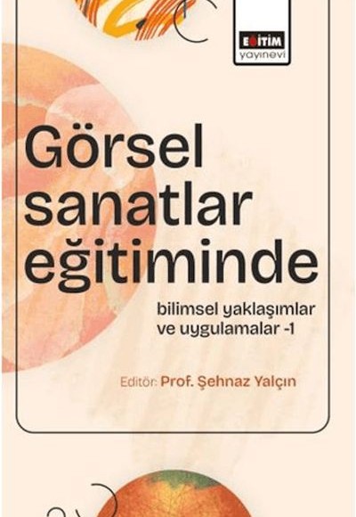 Görsel Sanatlar Eğitiminde Bilimsel Yaklaşımlar ve Uygulamalar - 1 Görsel Sanatlar Eğitiminde Bilimsel Yaklaşımlar ve Uygulamalar - 1