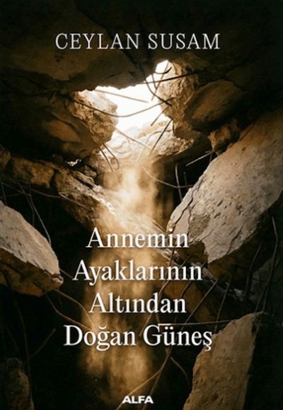 Annemin Ayaklarının Altından Doğan Güneş Annemin Ayaklarının Altından Doğan Güneş
