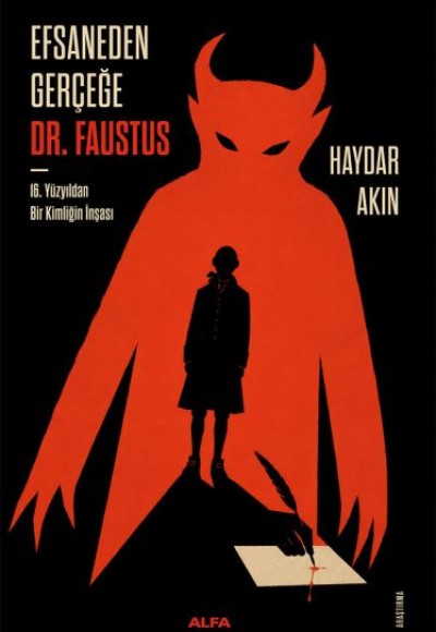 Efsaneden Gerçeğe Dr. Faustus 16. Yüzyıldan Bir Kimliğin İnşası Efsaneden Gerçeğe Dr. Faustus 16. Yüzyıldan Bir Kimliğin İnşası