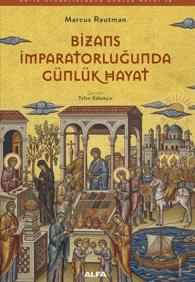 Bizans İmparatorluğunda Günlük Hayat Bizans İmparatorluğunda Günlük Hayat