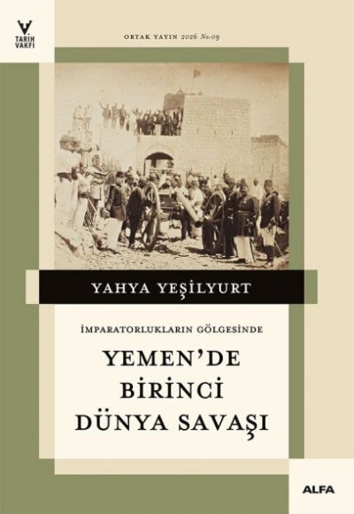İmparatorların Gölgesinde Yemen'de Birinci Dünya Savaşı İmparatorların Gölgesinde Yemen'de Birinci Dünya Savaşı