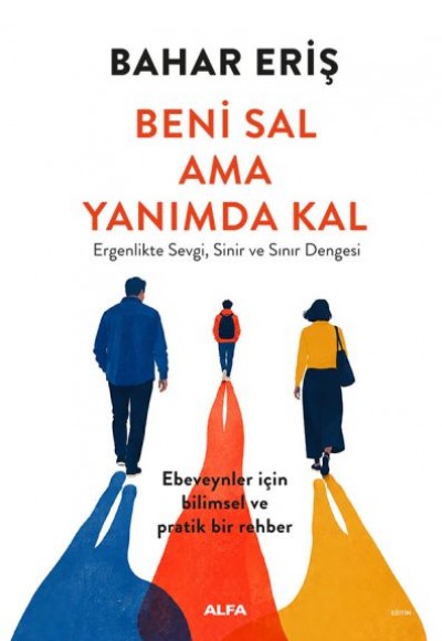 Beni Sal ama Yanımda Kal Ergenlikte Sevgi, Sinir ve Sınır Dengesi Beni Sal ama Yanımda Kal Ergenlikte Sevgi, Sinir ve Sınır Dengesi