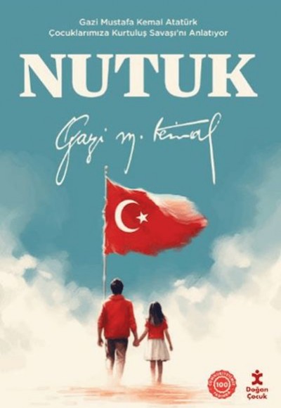 Nutuk - Gazi Mustafa Kemal Atatürk Çocuklarımıza Kurtuluş Savaşı’nı Anlatıyor Nutuk - Gazi Mustafa Kemal Atatürk Çocuklarımıza Kurtuluş Savaşı’nı Anlatıyor