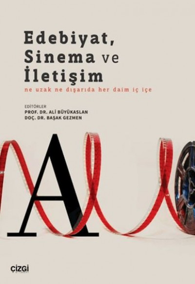 Edebiyat, Sinema ve İletişim Ne Uzak Ne Dışarıda Her Daim İç İçe
