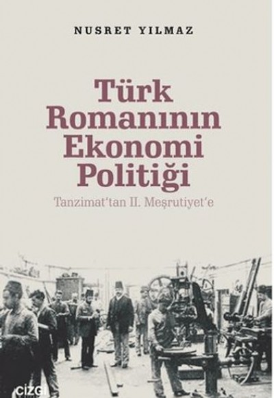 Türk Romanının Ekonomi Politiği - Tanzimat’tan 2. Meşrutiyet’e Türk Romanının Ekonomi Politiği - Tanzimat’tan 2. Meşrutiyet’e