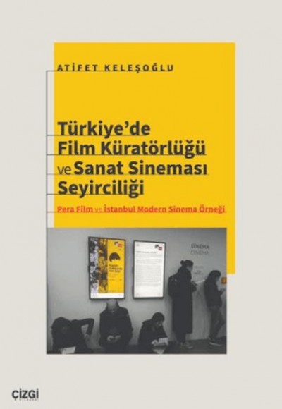 Türkiye’de Film Küratörlüğü ve Sanat Sineması Seyirciliği (Pera Film ve İstanbul Modern Sinema Örneğ Türkiye’de Film Küratörlüğü ve Sanat Sineması Seyirciliği (Pera Film ve İstanbul Modern Sinema Örneğ