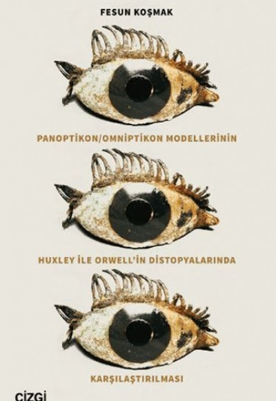 Panoptikon - Omniptikon Modellerinin Huxley ile Orwell’in Distopyalarında Karşılaştırılması Panoptikon - Omniptikon Modellerinin Huxley ile Orwell’in Distopyalarında Karşılaştırılması