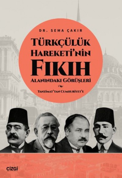 Türkçülük Hareketi’nin Fıkıh Alanındaki Görüşleri / Tanzimat’tan Cumhuriyet’e Türkçülük Hareketi’nin Fıkıh Alanındaki Görüşleri / Tanzimat’tan Cumhuriyet’e