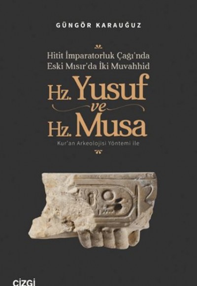 Hitit İmparatorluk Çağı'nda Eski Mısır'da İki Muvahhid Hz. Yusuf ve Hz. Musa Hitit İmparatorluk Çağı'nda Eski Mısır'da İki Muvahhid Hz. Yusuf ve Hz. Musa