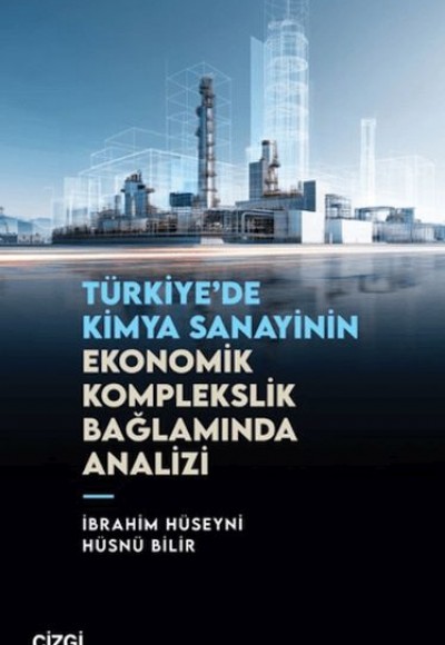 Türkiye'de Kimya Sanayinin Ekonomik Komplekslik Bağlamında Analizi Türkiye'de Kimya Sanayinin Ekonomik Komplekslik Bağlamında Analizi