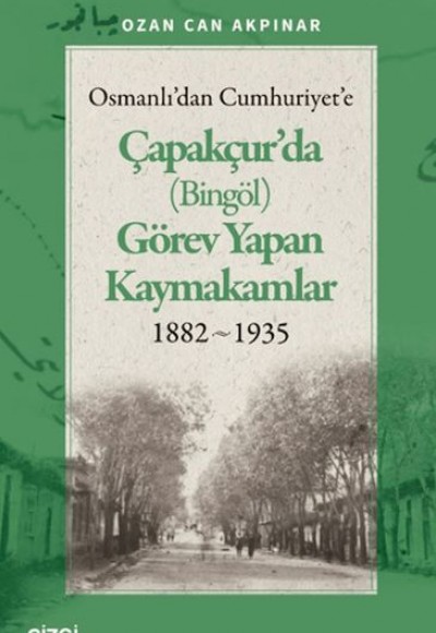 Osmanlı'dan Cumhuriyet'e Çapakçur'da (Bingöl) Görev Yapan Kaymakamlar 1882-1935