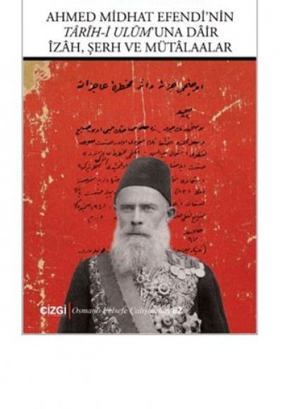 Ahmed Midhat Efendi'nin Tarih-i Ulum'una Dair İzah, Şerh ve Mütalaalar Ahmed Midhat Efendi'nin Tarih-i Ulum'una Dair İzah, Şerh ve Mütalaalar