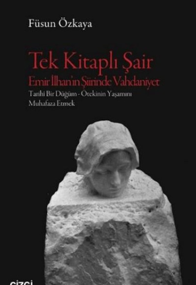 Tek Kitaplı Şair Emir İlhan'ın Şiirinde Vahdaniyet Tek Kitaplı Şair Emir İlhan'ın Şiirinde Vahdaniyet