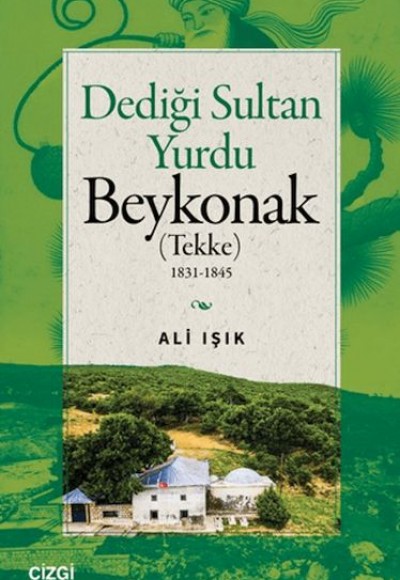 Dediği Sultan Yurdu Beykonak (Tekke) 1831-1845 Dediği Sultan Yurdu Beykonak (Tekke) 1831-1845