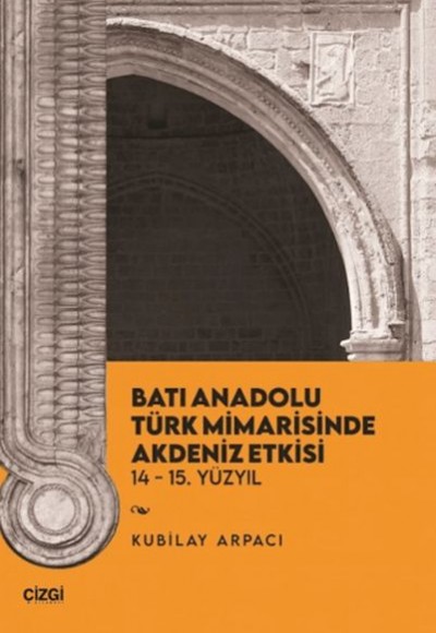 Batı Anadolu Türk Mimarisinde Akdeniz Etkisi Batı Anadolu Türk Mimarisinde Akdeniz Etkisi