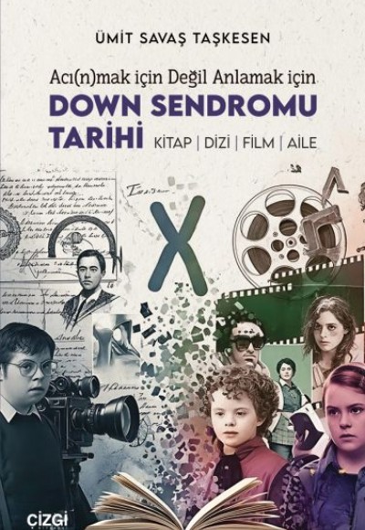 Acı(n)mak İçin Değil Anlamak İçin Down Sendromu Tarihi Acı(n)mak İçin Değil Anlamak İçin Down Sendromu Tarihi