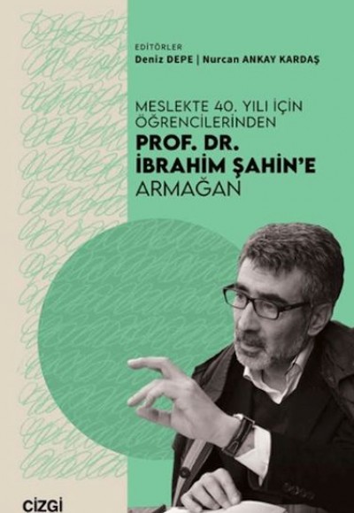 Meslekte 40. Yılı İçin Öğrencilerinden Prof. Dr. İbrahim Şahin'e Armağan Meslekte 40. Yılı İçin Öğrencilerinden Prof. Dr. İbrahim Şahin'e Armağan