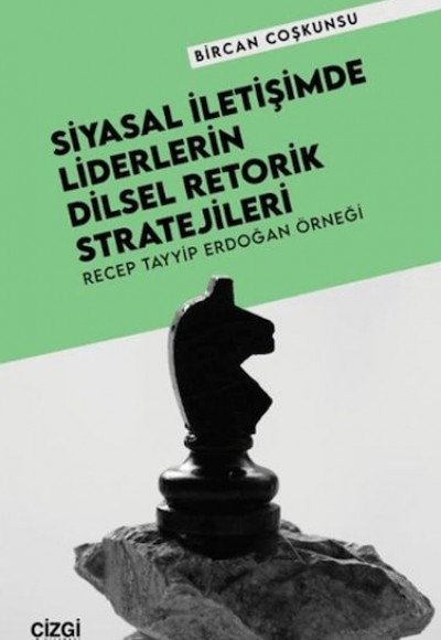Siyasal İletişimde Liderlerin Dilsel Retorik Stratejileri Siyasal İletişimde Liderlerin Dilsel Retorik Stratejileri