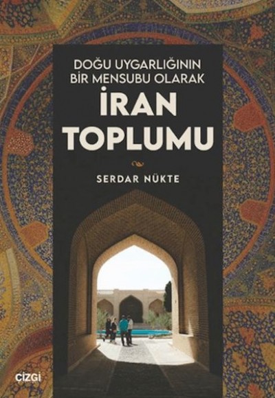 Doğu Uygarlığının Bir Mensubu Olarak İran Toplumu Doğu Uygarlığının Bir Mensubu Olarak İran Toplumu