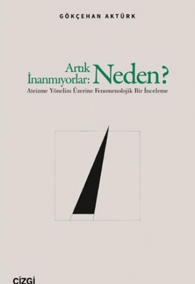 Artık İnanmıyorlar: Neden? Ateizme Yönelim Üzerine Fenomenolojik Bir İnceleme Artık İnanmıyorlar: Neden? Ateizme Yönelim Üzerine Fenomenolojik Bir İnceleme