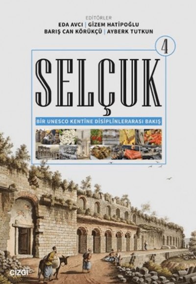 Selçuk - Bir Unesco Kentine Disiplinlerarası Bakış 4 Selçuk - Bir Unesco Kentine Disiplinlerarası Bakış 4