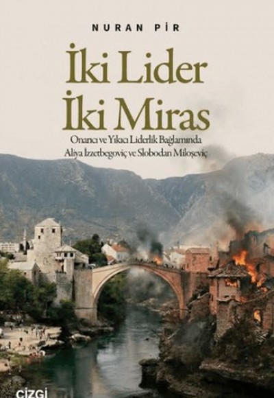 İki Lider İki Miras Onarıcı ve Yıkıcı Liderlik Bağlamında Aliya İzzetbegoviç ve Slobodan Miloşeviç İki Lider İki Miras Onarıcı ve Yıkıcı Liderlik Bağlamında Aliya İzzetbegoviç ve Slobodan Miloşeviç