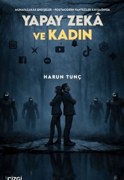 Muhafazakâr Endişeler - Postmodern Fanteziler Kavşağında Yapay Zekâ ve Kadın