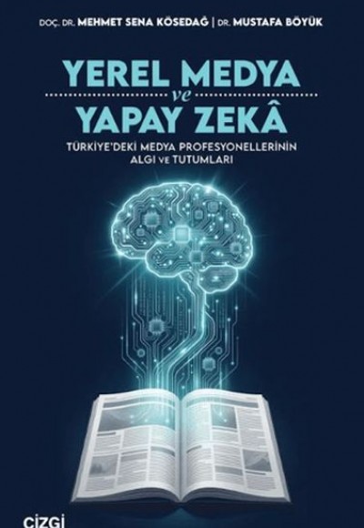 Yerel Medya ve Yapay Zeka Türkiye’deki Medya Profesyonellerinin Algı ve Tutumları Yerel Medya ve Yapay Zeka Türkiye’deki Medya Profesyonellerinin Algı ve Tutumları