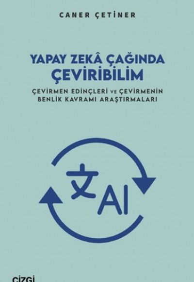 Yapay Zekâ Çağında Çeviribilim Çevirmen Edinçleri ve Çevirmenin Benlik Kavramı Araştırmaları