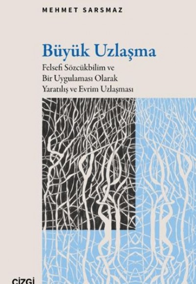 Büyük Uzlaşma Felsefi Sözcükbilim ve Bir Uygulaması Olarak Yaratılış ve Evrim Uzlaşması Büyük Uzlaşma Felsefi Sözcükbilim ve Bir Uygulaması Olarak Yaratılış ve Evrim Uzlaşması