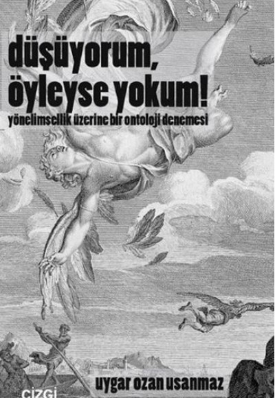 Düşüyorum, Öyleyse Yokum! Yönelimsellik Üzerine Bir Ontoloji Denemesi