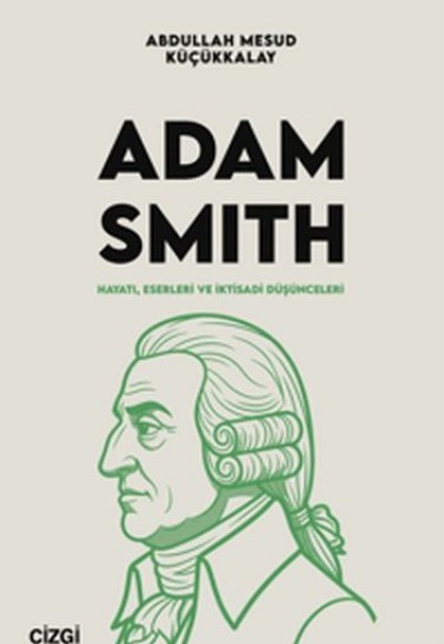Adam Smith Hayatı, Eserleri ve İktisadi Düşünceleri