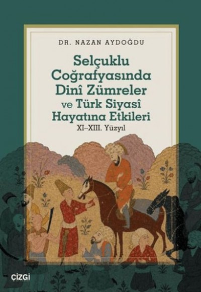 Selçuklu Coğrafyasında Dinî Zümreler ve Türk Siyasî Hayatına Etkileri Selçuklu Coğrafyasında Dinî Zümreler ve Türk Siyasî Hayatına Etkileri