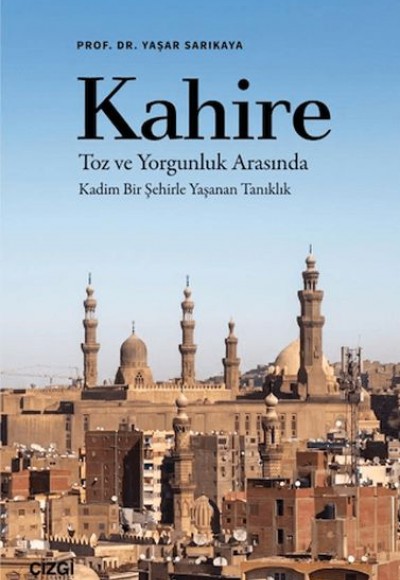 Kahire Toz ve Yorgunluk Arasında Kadim Bir Şehirle Yaşanan Tanıklık Kahire Toz ve Yorgunluk Arasında Kadim Bir Şehirle Yaşanan Tanıklık