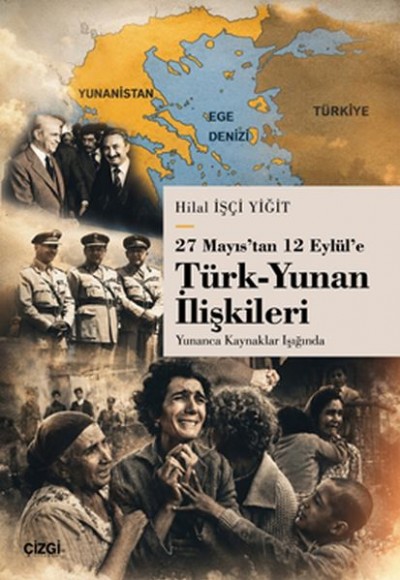 27 Mayıs’tan 12 Eylül’e Türk-Yunan İlişkileri Yunanca Kaynaklar Işığında 27 Mayıs’tan 12 Eylül’e Türk-Yunan İlişkileri Yunanca Kaynaklar Işığında