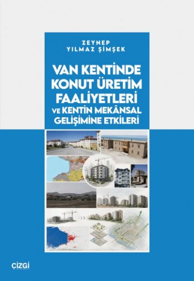 Van Kentinde Konut Üretim Faaliyetleri ve Kentin Mekânsal Gelişimine Etkileri Van Kentinde Konut Üretim Faaliyetleri ve Kentin Mekânsal Gelişimine Etkileri