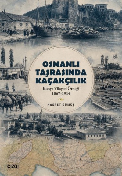 Osmanlı Taşrasında Kaçakçılık Konya Vilayeti Örneği 1867-1914