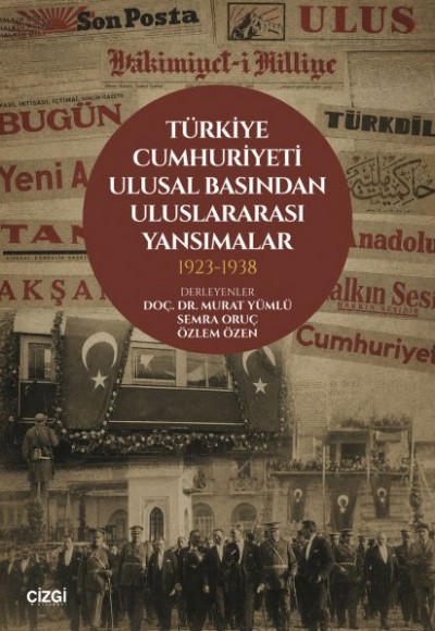 Türkiye Cumhuriyeti Ulusal Basından Uluslararası Yansımalar 1923- 1938 Türkiye Cumhuriyeti Ulusal Basından Uluslararası Yansımalar 1923- 1938
