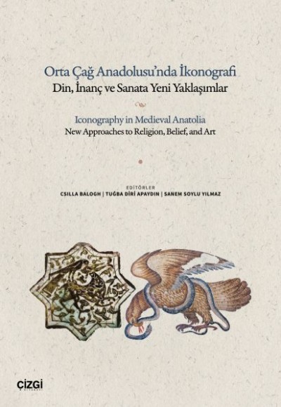 Orta Çağ Anadolusu’nda İkonografi Din, İnanç ve Sanata Yeni Yaklaşımlar Orta Çağ Anadolusu’nda İkonografi Din, İnanç ve Sanata Yeni Yaklaşımlar