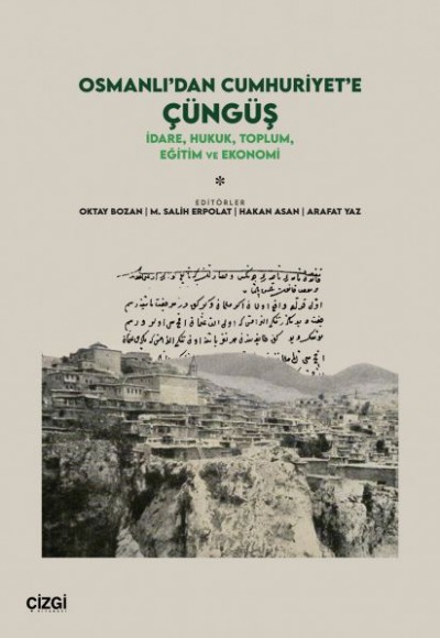 Osmanlı’dan Cumhuriyet’e Çüngüş 2 - İdare, Hukuk, Toplum, Eğitim ve Ekonomi Osmanlı’dan Cumhuriyet’e Çüngüş 2 - İdare, Hukuk, Toplum, Eğitim ve Ekonomi
